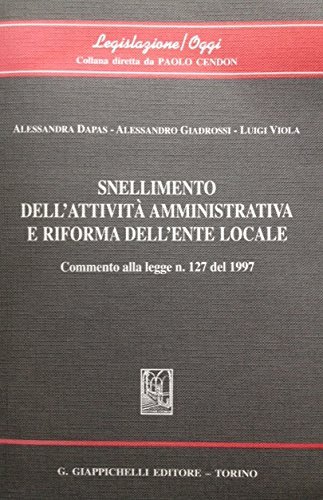 Snellimento dell'attività amministrativa e riforma dell'ente locale. Commento alla Legge …