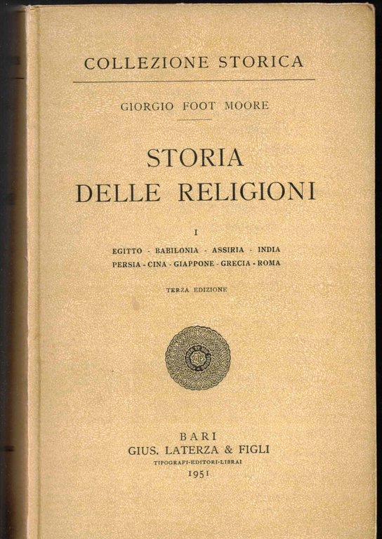 STORIA DELLE RELIGIONI I - Egitto, Babilonia, Assiria, India, Persia, Cina, Giappone, Grecia, Roma - Terza ediizione