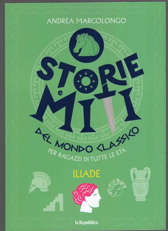 Storie e Miti del mondo classico per ragazzi di tutte le età ILIADE