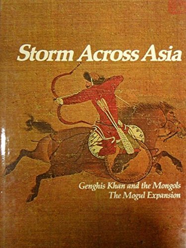 Storm Across Asia: Genghis Khan and the Mongols the Mogul …