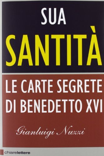 Sua Santita'. Le Carte Segrete Di Benedetto XVI