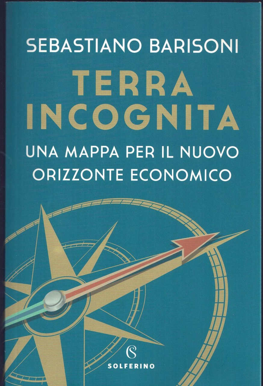 Terra incognita. Una mappa per il nuovo orizzonte economico