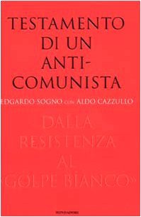 Testamento di un anticomunista. Dalla Resistenza al «golpe bianco»