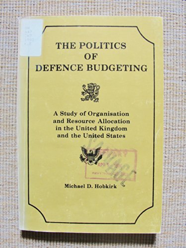 The politics of defence budgeting: A study of organisation and …