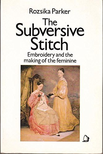 The Subversive Stitch: Embroidery and the Making of the Feminine