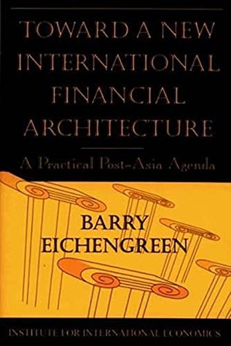 Toward a New International Financial Architecture: A Practical Post-Asia Agenda