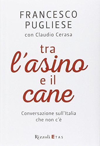Tra l'asino e il cane. Conversazione sull'Italia che non c'è