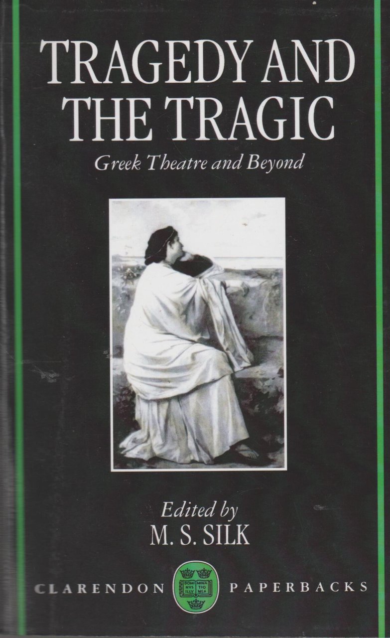 Tragedy and the Tragic: Greek Theatre and Beyond