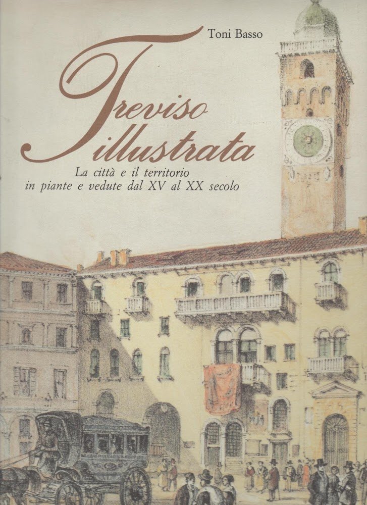 Treviso illustrata. La città e il territorio in piante e …
