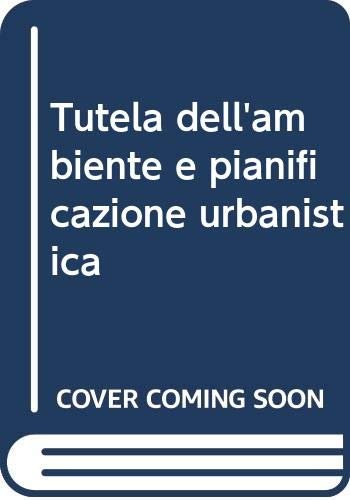 Tutela dell'ambiente e pianificazione urbanistica