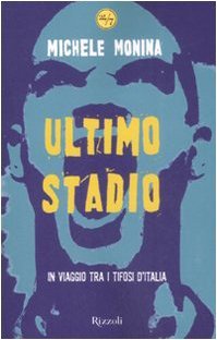 Ultimo stadio. In viaggio tra i tifosi d'Italia
