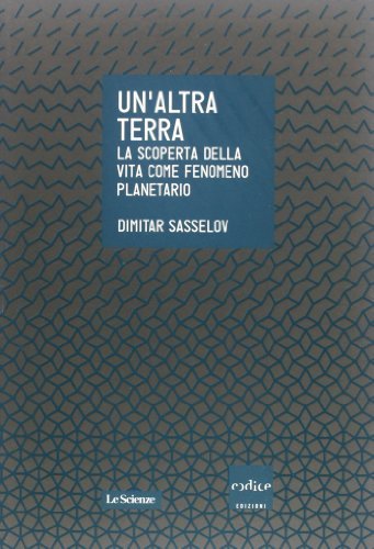 Un'altra terra. La scoperta della vita come fenomeno planetario
