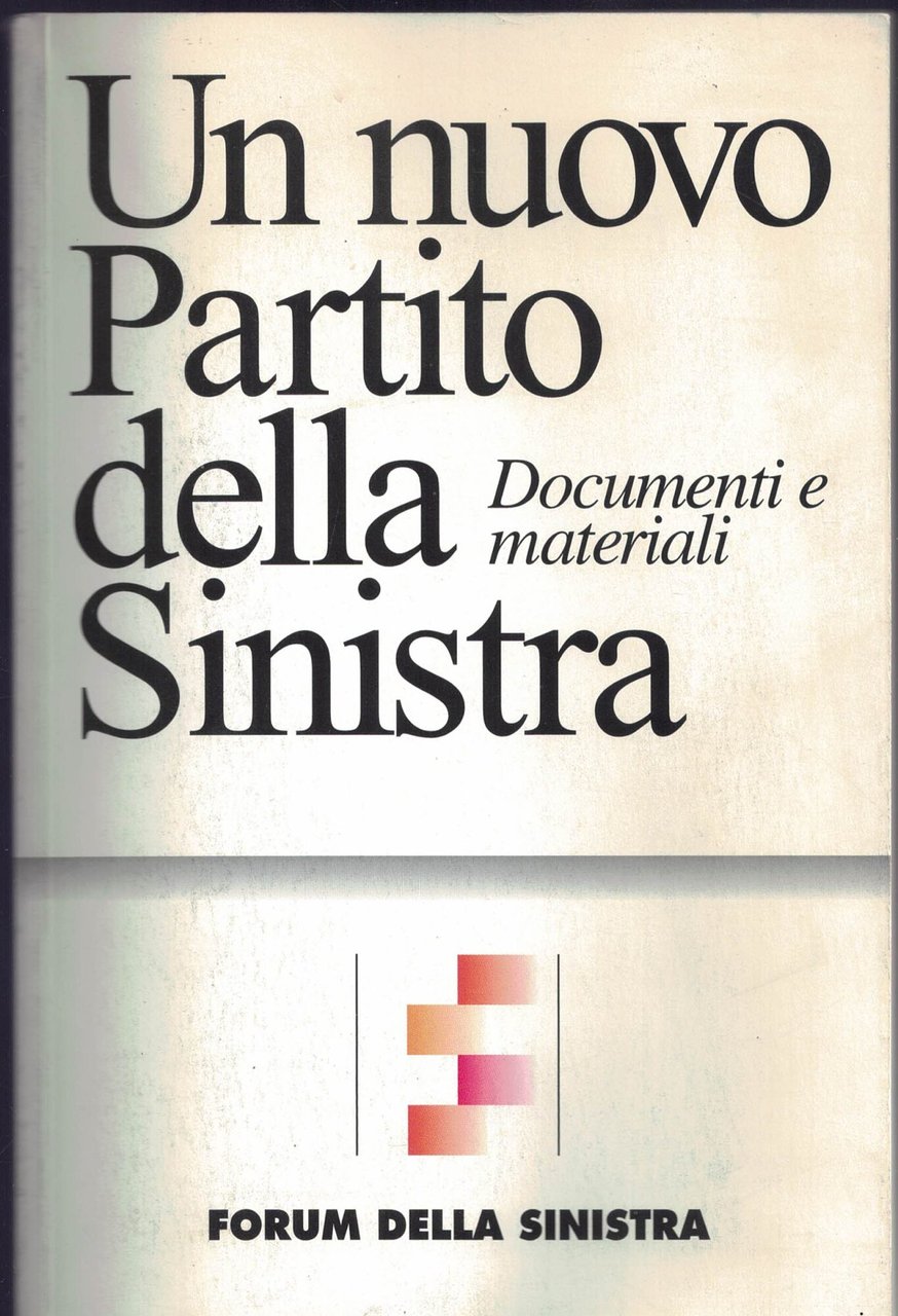 Un nuovo partito della sinistra. Documenti e materiali.