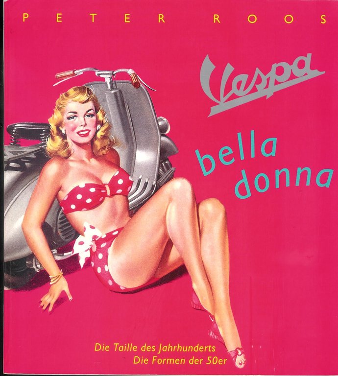 Vespa bella donna : die Taille des Jahrhunderts, die Formen …