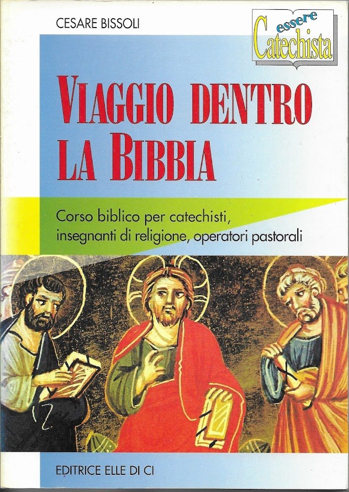 Viaggio dentro la Bibbia. Corso biblico per catechisti, insegnanti di …