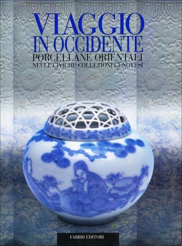VIAGGIO IN OCCIDENTE, PORCELLANE ORIENTALI NELLE CIVICHE COLLEZIONI GENOVESI.