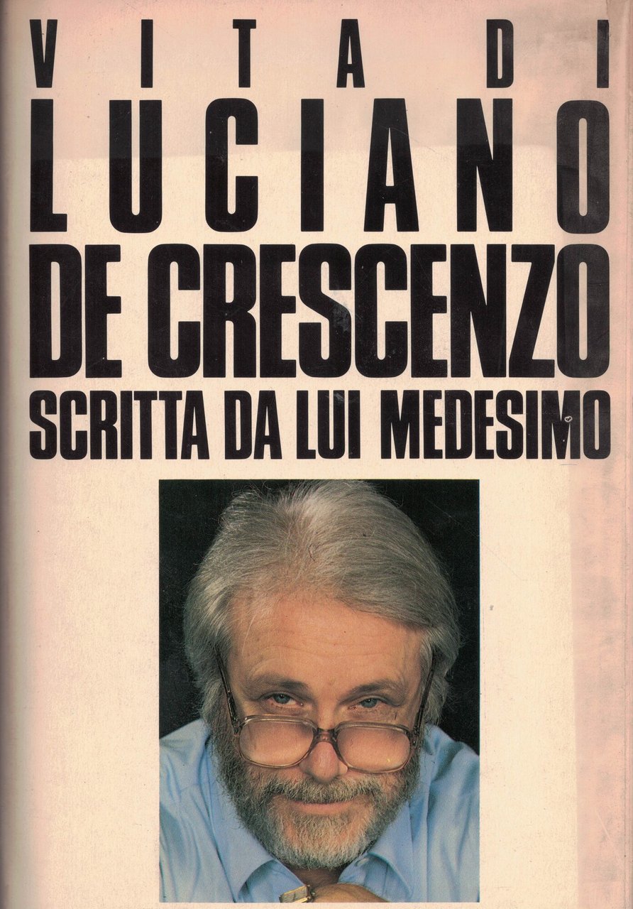 Vita di Luciano De Crescenzo scritta da lui medesimo