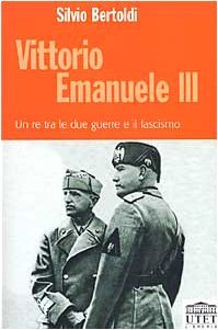 Vittorio Emanuele III. Un re tra le due guerre e …