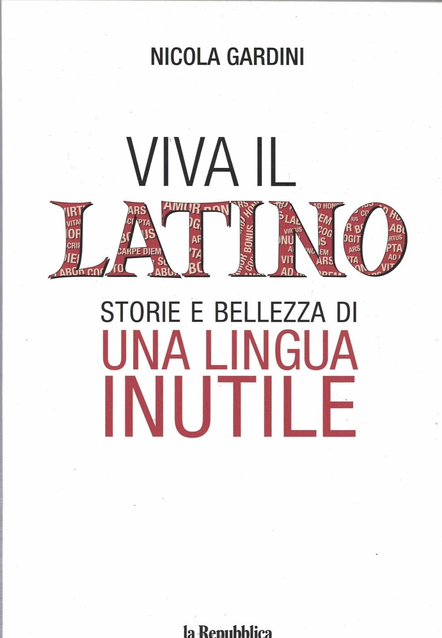 Viva il Latino. Storie e bellezza di una lingua INUTILE.