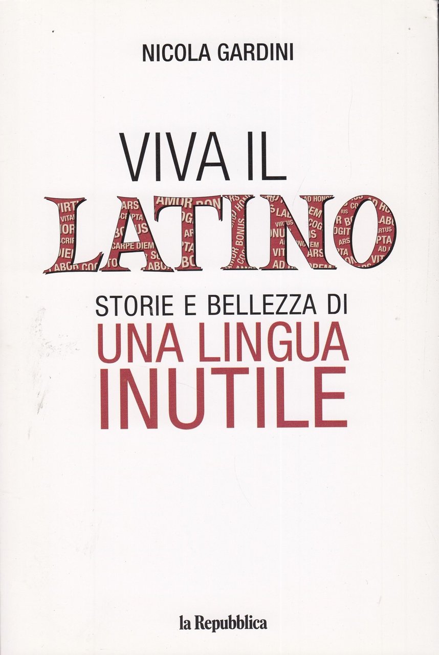 Viva il latino storie e bellezza i una lingua inutile