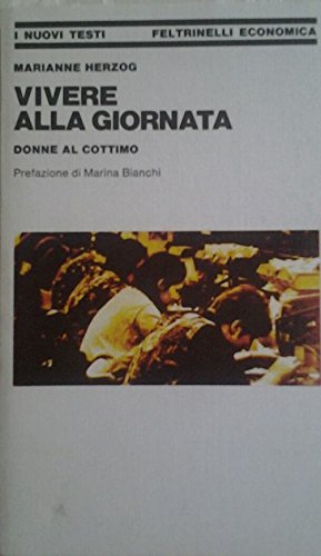 VIVERE ALLA GIORNATA. Donne al cottimo. Introduzione di Bianchi Marina. …