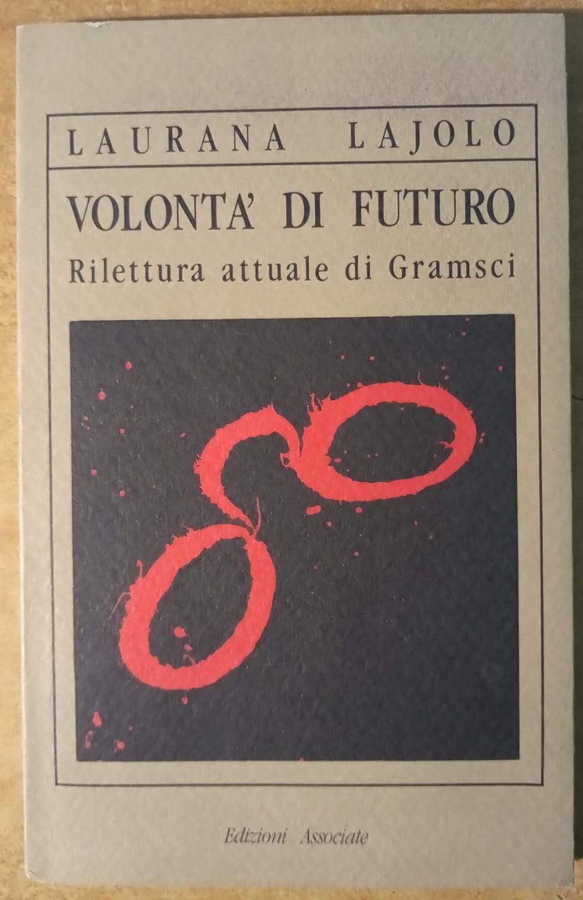 Volontà di futuro. Rilettura attuale di Gramsci