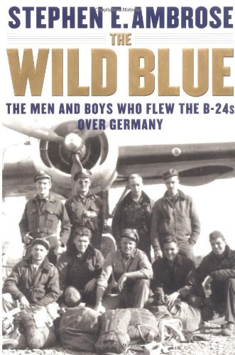 Wild Blue: The Men and Boys Who Flew the B-24s …