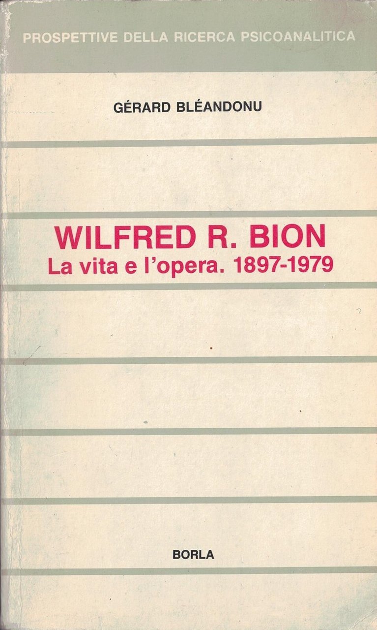 Wilfred R. Bion. La vita e l'opera (1897-1979)