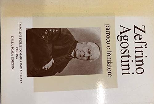 Zefirino Agostini.Parroco e fondatore