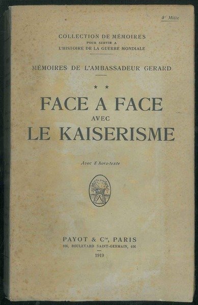 Face a face avec le Kaiserisme: mémoires de l'ambassadeur Gerard