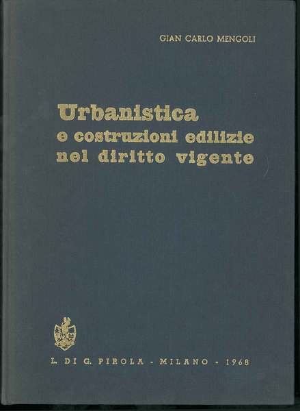 Urbanistica e costruzioni edilizie nel diritto vigente. Piani regolatori, piani di lottizzazione, piani paesaggistici, regolamenti edilizi, zone di rispetto, licenza di costruzione, tutela dei terzi. Quinta edizione