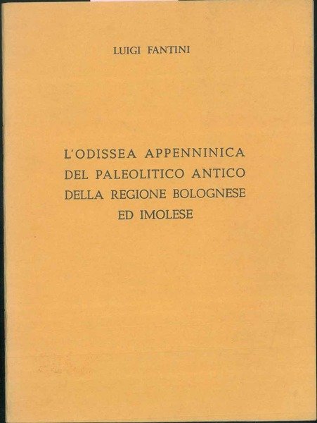 L' Odissea appenninica del paleolitico antico della regione bolognese ed imolese. (Dal mare Pliocenico al mare Pleistocenico).