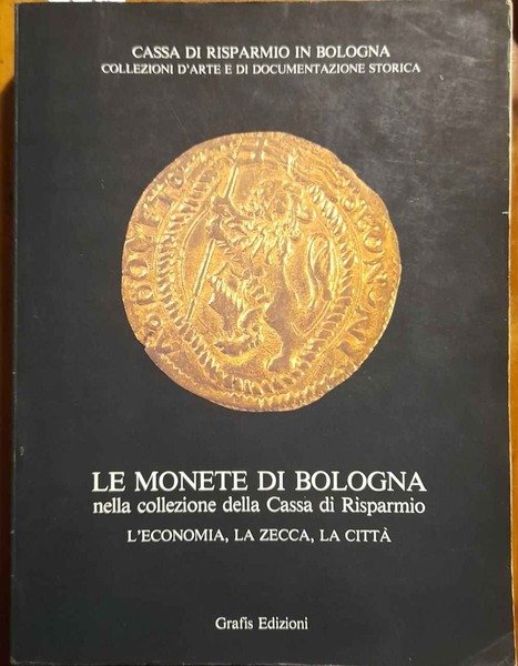 Le monete di Bologna. Le collezioni d'arte della Cassa di …