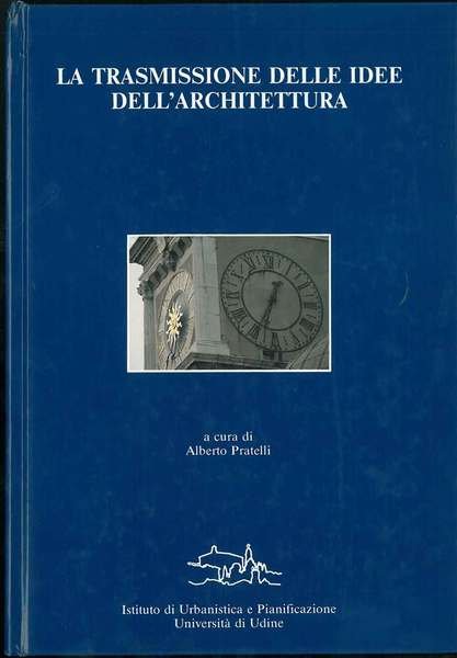 La trasmissione delle idee dell'architettura. Atti del convegno, settembre 1988, …