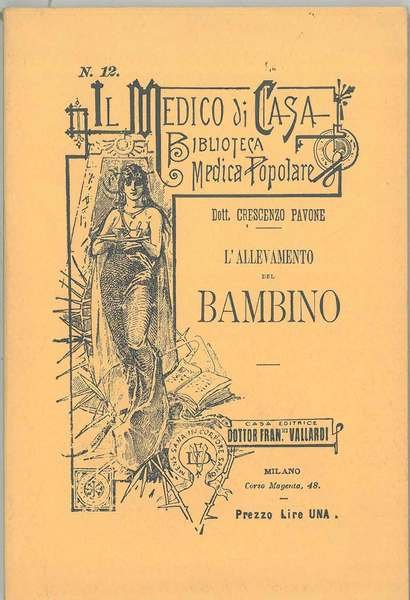 L' allevamento del bambino. Milano, Vallardi, 1898, ma