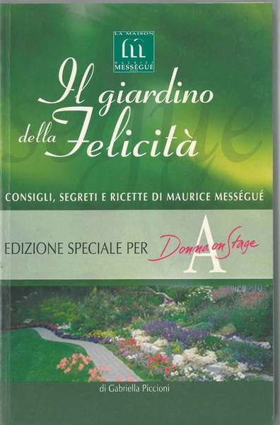 Il giardino della felicità. Consigli, segreti e ricette di Maurice …