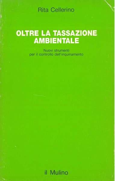 Oltre la tassazione ambientale. Nuovi strumenti per il controllo dell'inquinamento