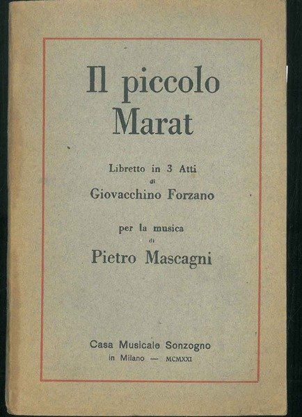 Il Piccolo Marat. Libretto in 3 atti di G. Forzano.
