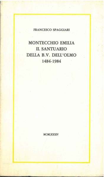 Montecchio Emilia il santuario della B.V. dell'Olmo 1484-1984