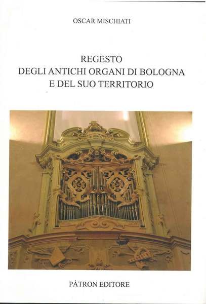 Gli antichi organi di Bologna e del suo territorio diocesano …