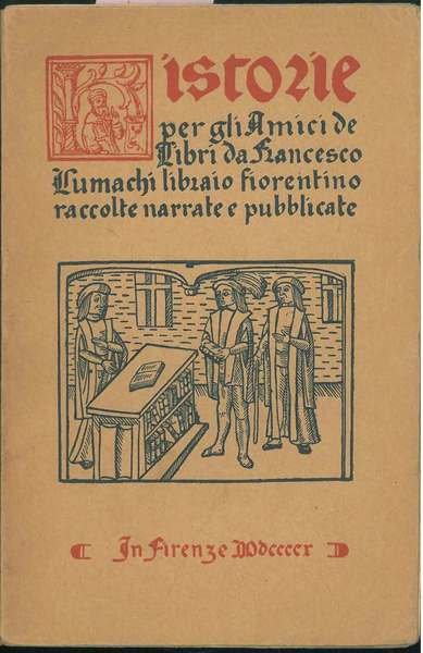 Historie per gli amici de' libri raccolte da F. Lumachi. …