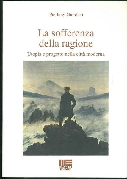 La sofferenza della ragione. Utopia e progetto nella città moderna