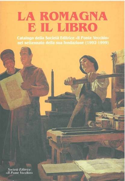 La Romagna e il libro. Catalogo della Società Editrice "Il Ponte Vecchio" nel settennato della sua fondazione (1992-1999)