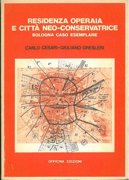 Residenza operaia e città neo-conservatrice. Bologna caso esemplare