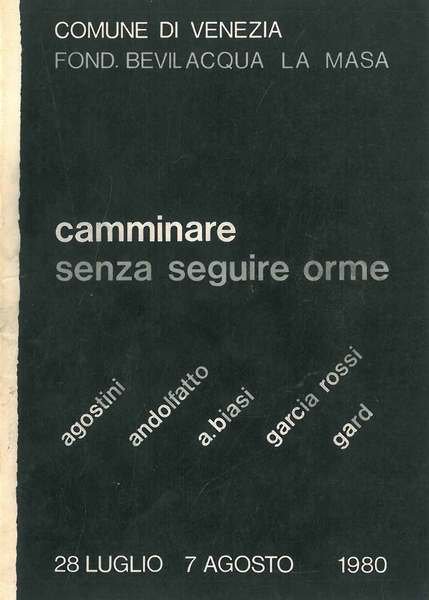Camminare senza seguire orme. Edoer Agostini, Natalino Andolfatto, Alberto Biasi, …