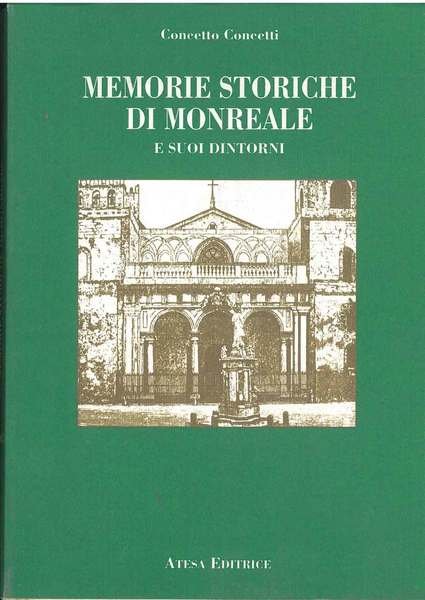 Memorie storiche di Monreale e suoi dintorni. Memorie civili, religiose, artistiche e letterarie. Palermo, Andò, 1912, ma