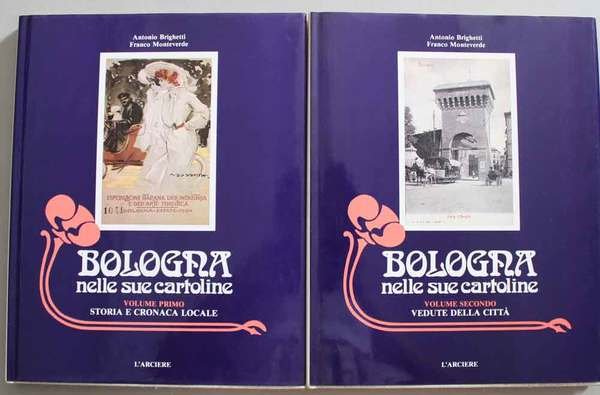 Bologna nelle sue cartoline. Volume primo: Storia e cronaca locale. …