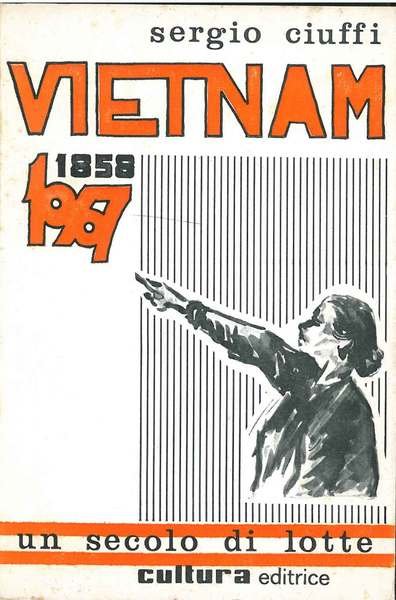 Vietnam. 1858-1967. Un secolo di lotte