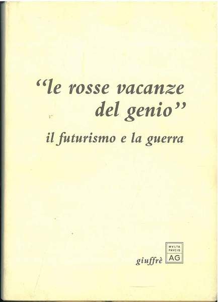 Le rosse vacanze del genio. Il futurismo e la guerra …