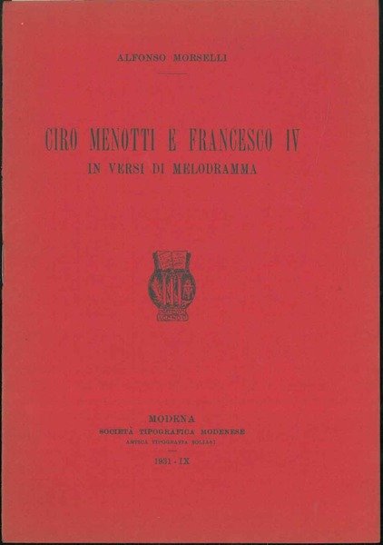 Ciro Menotti e Francesco iv, in versi di melodramma